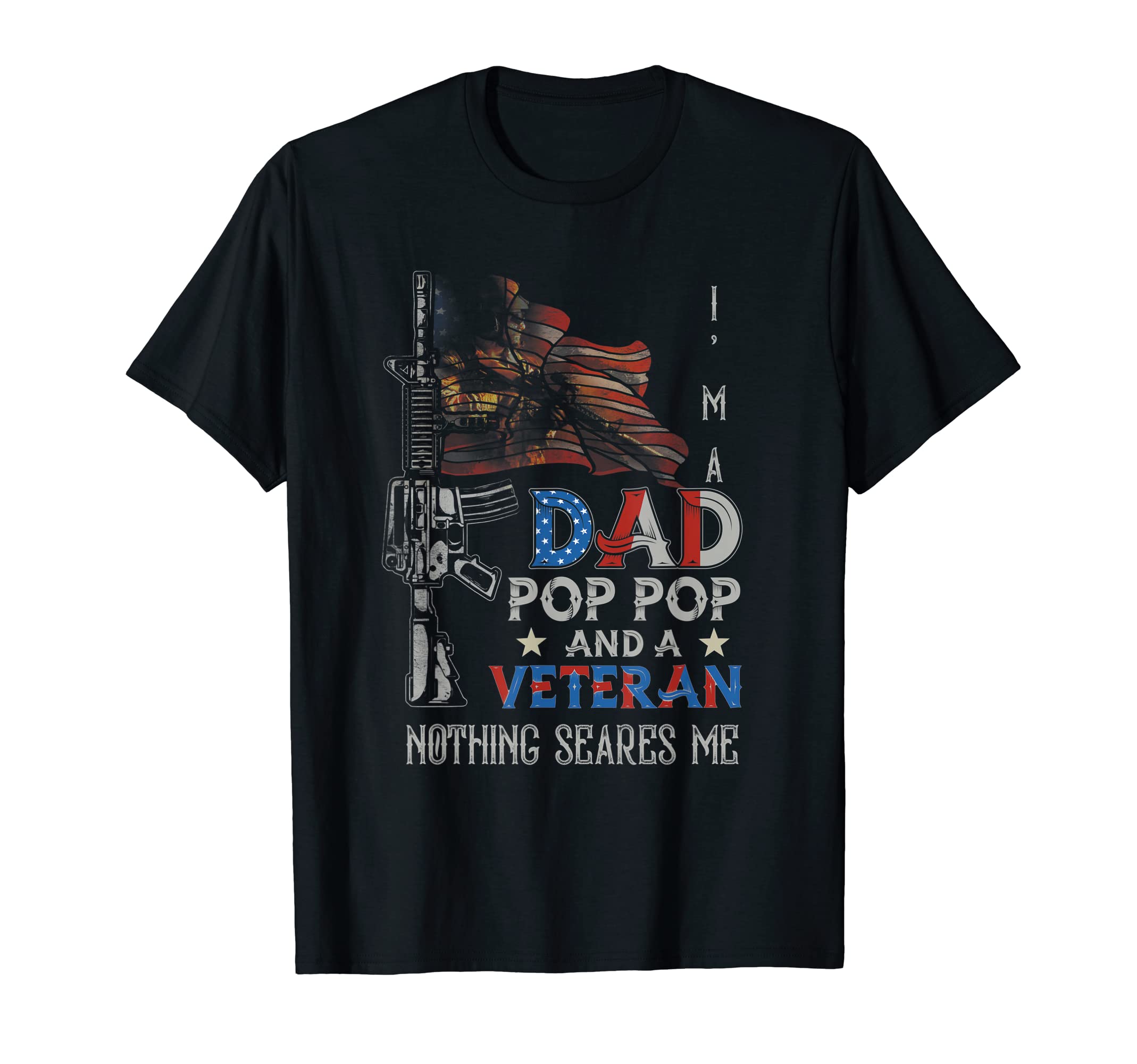 Dad Pop Pop And Veteran Nothing Scare T-Shirt - Graphic Print for Adults - T-Shirt, Sweatshirt, Hoodie