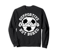 Supportive Soccer Brother Soccer Sweatshirt - Minimalist Print Unisex - T-Shirt, Sweatshirt, Hoodie