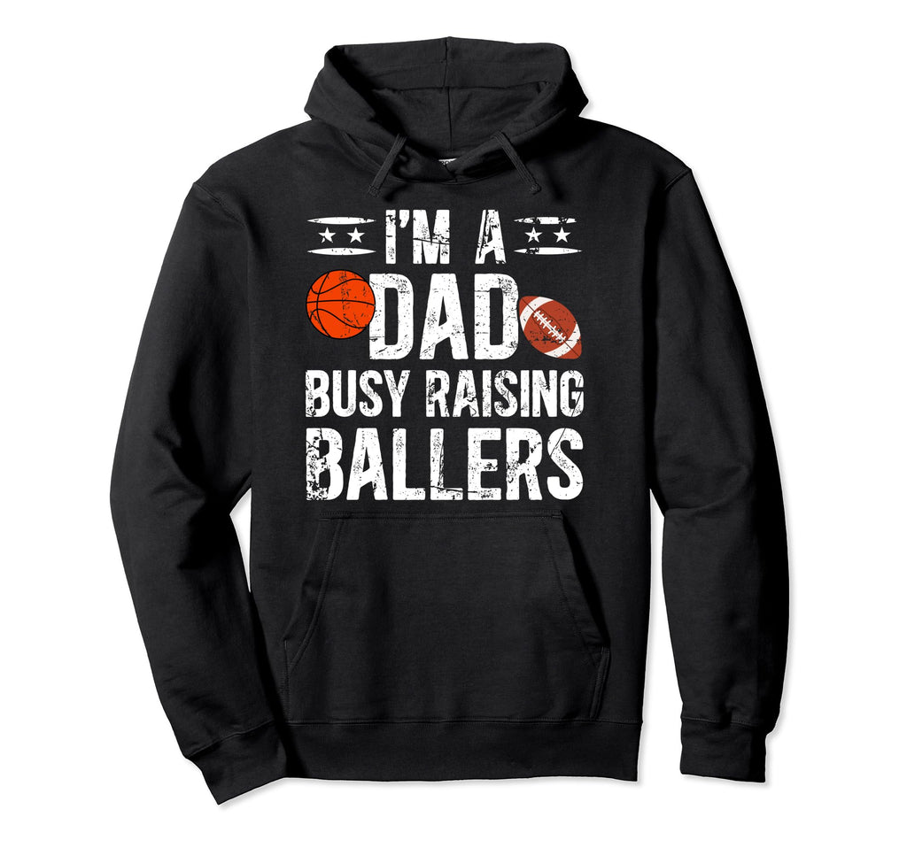 Im Dad Busy Raising Ballers Football Hoodie - Fun Novelty Design Unisex - T-Shirt, Sweatshirt, Hoodie