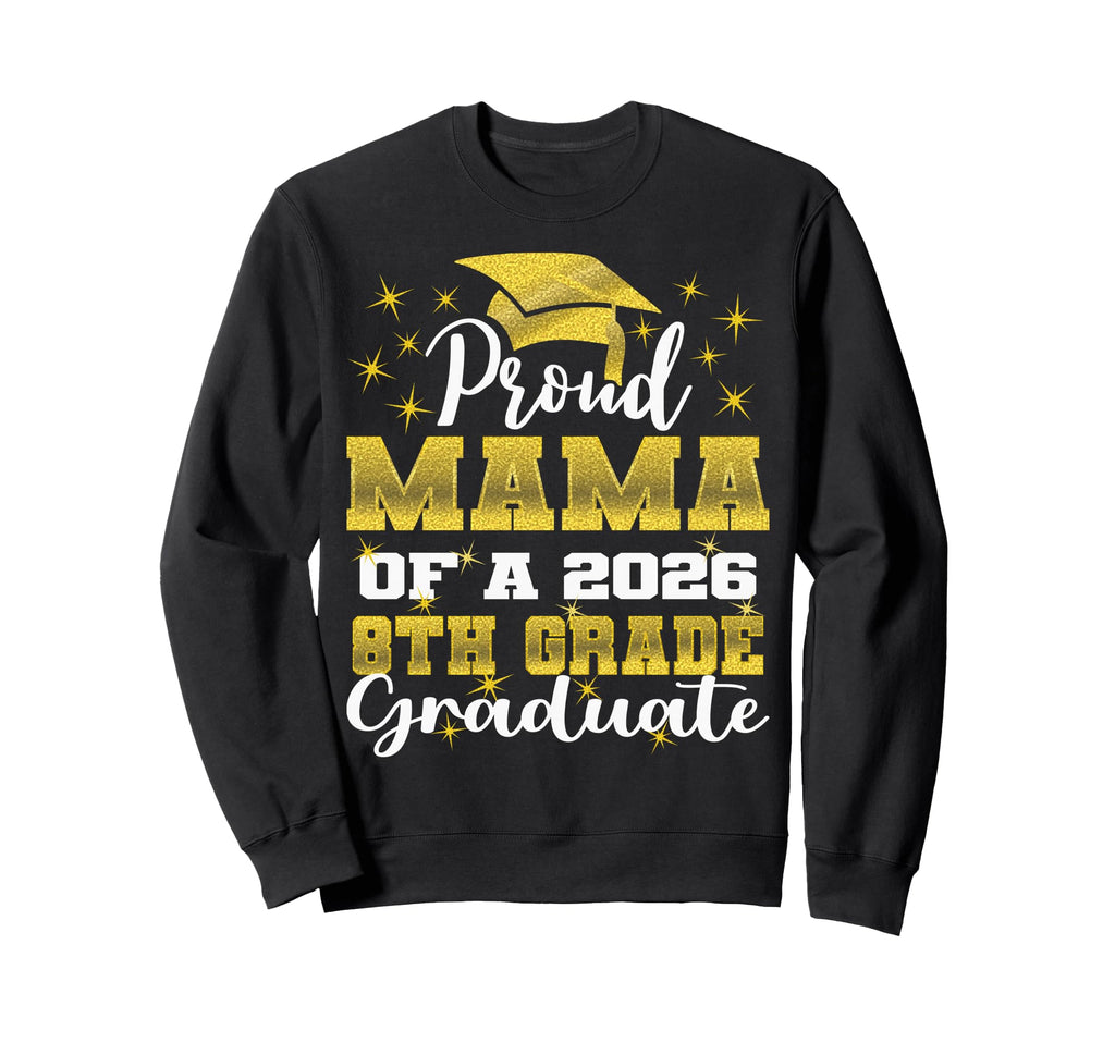 Proud Mama 8Th Grade Graduate 2026 Sweatshirt - Unique Graphic Unisex - T-Shirt, Sweatshirt, Hoodie