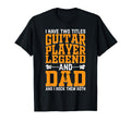I Have Two Titles Guitar Player Legend T-Shirt - Fun Novelty Design Unisex - T-Shirt, Sweatshirt, Hoodie