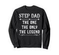 Step Dad One Only Legend Sweatshirt - Casual Everyday Wear Men Women - T-Shirt, Sweatshirt, Hoodie