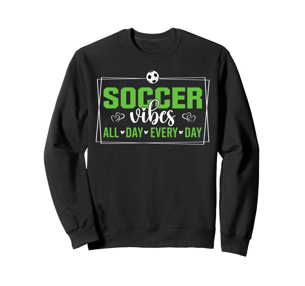 Soccer Vibes All Day Every Day Love Sweatshirt - Unique Graphic for Adults - T-Shirt, Sweatshirt, Hoodie
