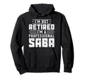Im Not Retired Im Professional Saba Gift Hoodie - Unique Graphic Men Women - T-Shirt, Sweatshirt, Hoodie