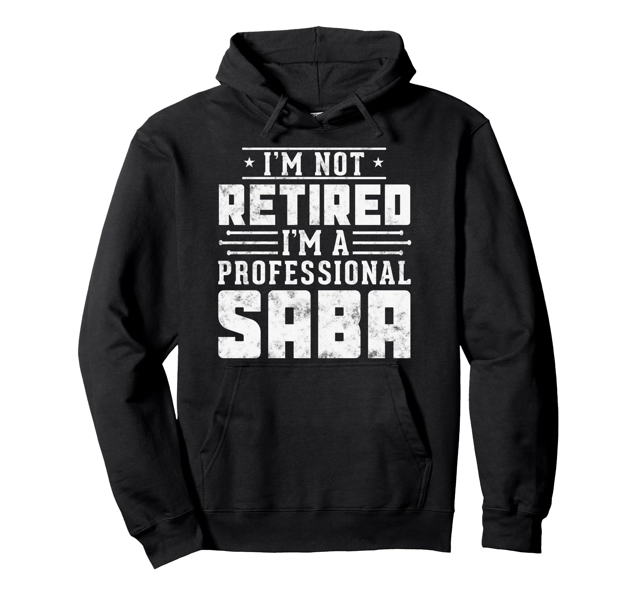 Im Not Retired Im Professional Saba Gift Hoodie - Unique Graphic Men Women - T-Shirt, Sweatshirt, Hoodie