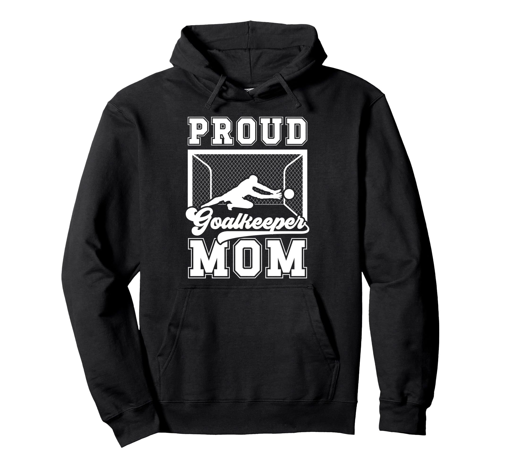 Proud Soccer Goalkeeper Mom Soccer Hoodie - Streetwear Style for Adults - T-Shirt, Sweatshirt, Hoodie
