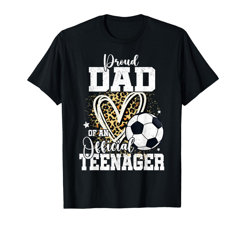 Proud Dad Teenager 13Th Birthday T-Shirt - Casual Everyday Wear Unisex - T-Shirt, Sweatshirt, Hoodie