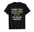 Funny Dad Laws Outlaws Funny Dad Shirts T-Shirt - Unique Graphic Unisex - T-Shirt, Sweatshirt, Hoodie