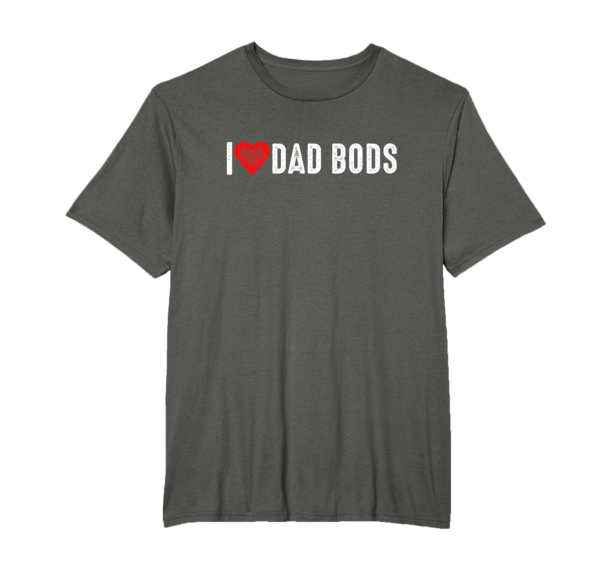 I Love Dad Bods T-Shirt - Aesthetic Graphic Men Women - T-Shirt, Sweatshirt, Hoodie