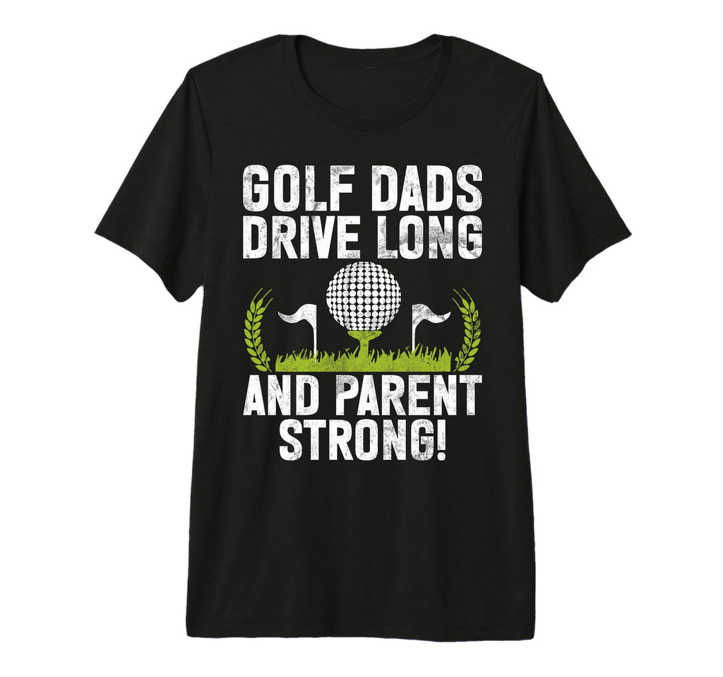 Golf Dads Drive Long And Parent Strong T-Shirt - Minimalist Print Unisex - T-Shirt, Sweatshirt, Hoodie