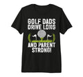 Golf Dads Drive Long And Parent Strong T-Shirt - Minimalist Print Unisex - T-Shirt, Sweatshirt, Hoodie