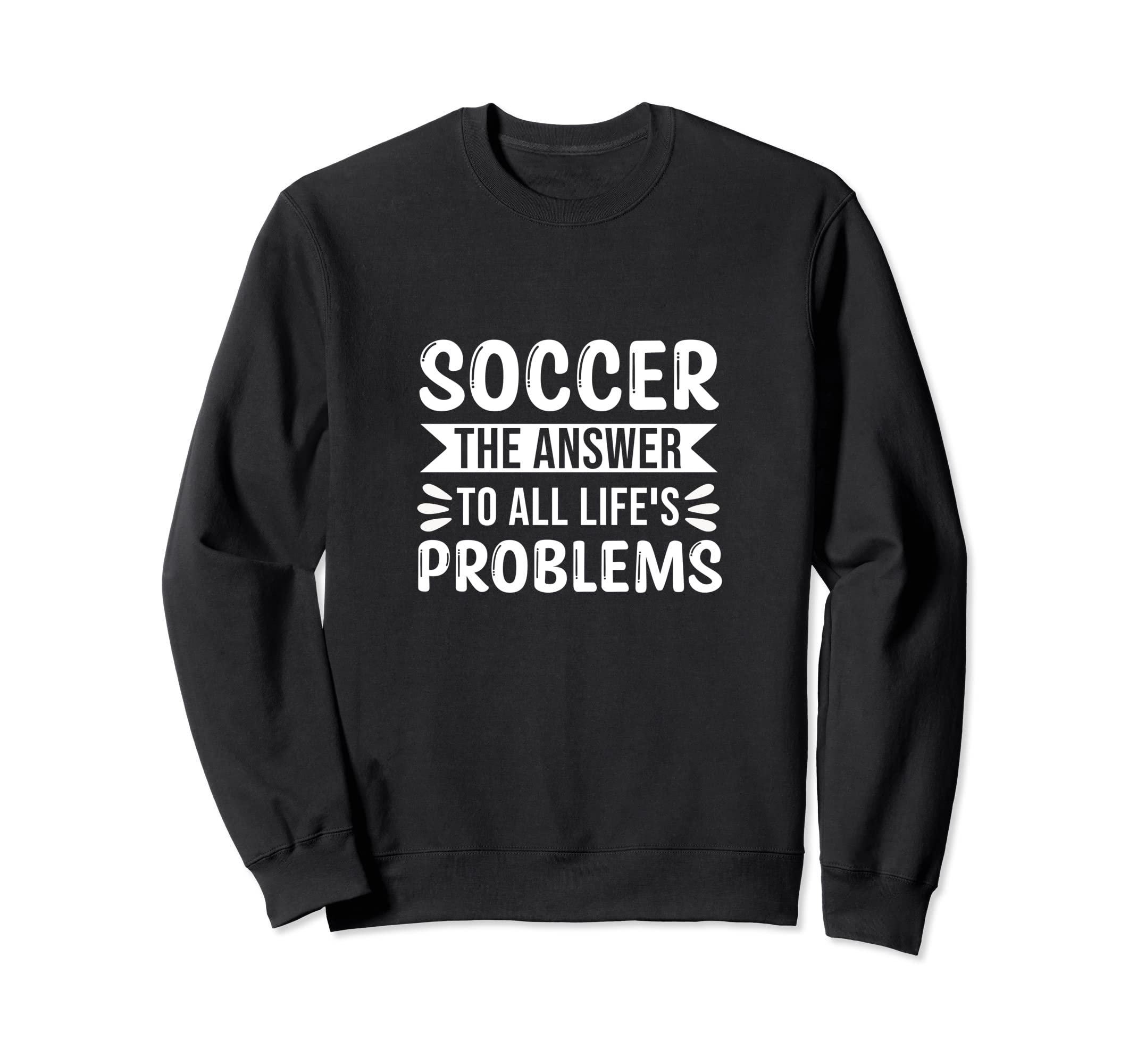 Soccer Answer To All Life S Sweatshirt - Novelty Apparel for Adults - T-Shirt, Sweatshirt, Hoodie