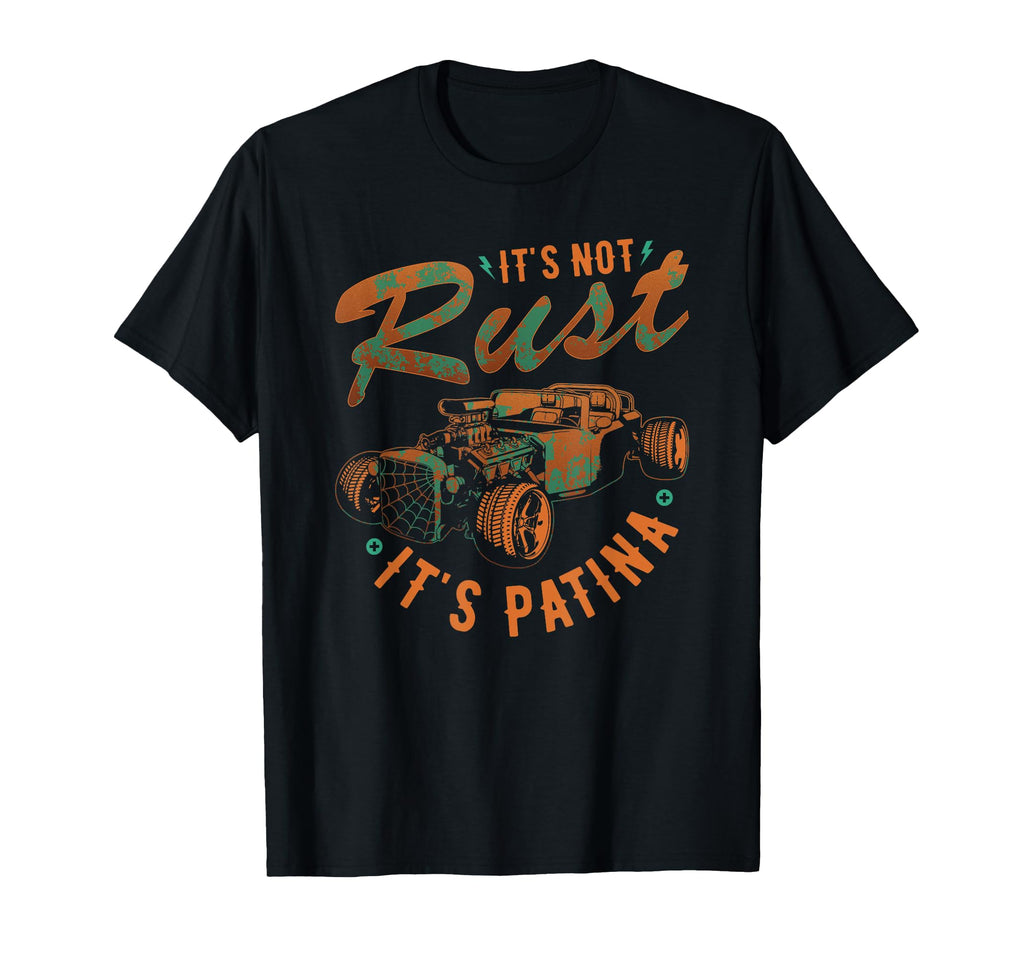 Hot Rod Rusty Car Not Rust Its Patina T-Shirt - Unique Graphic Men Women - T-Shirt, Sweatshirt, Hoodie