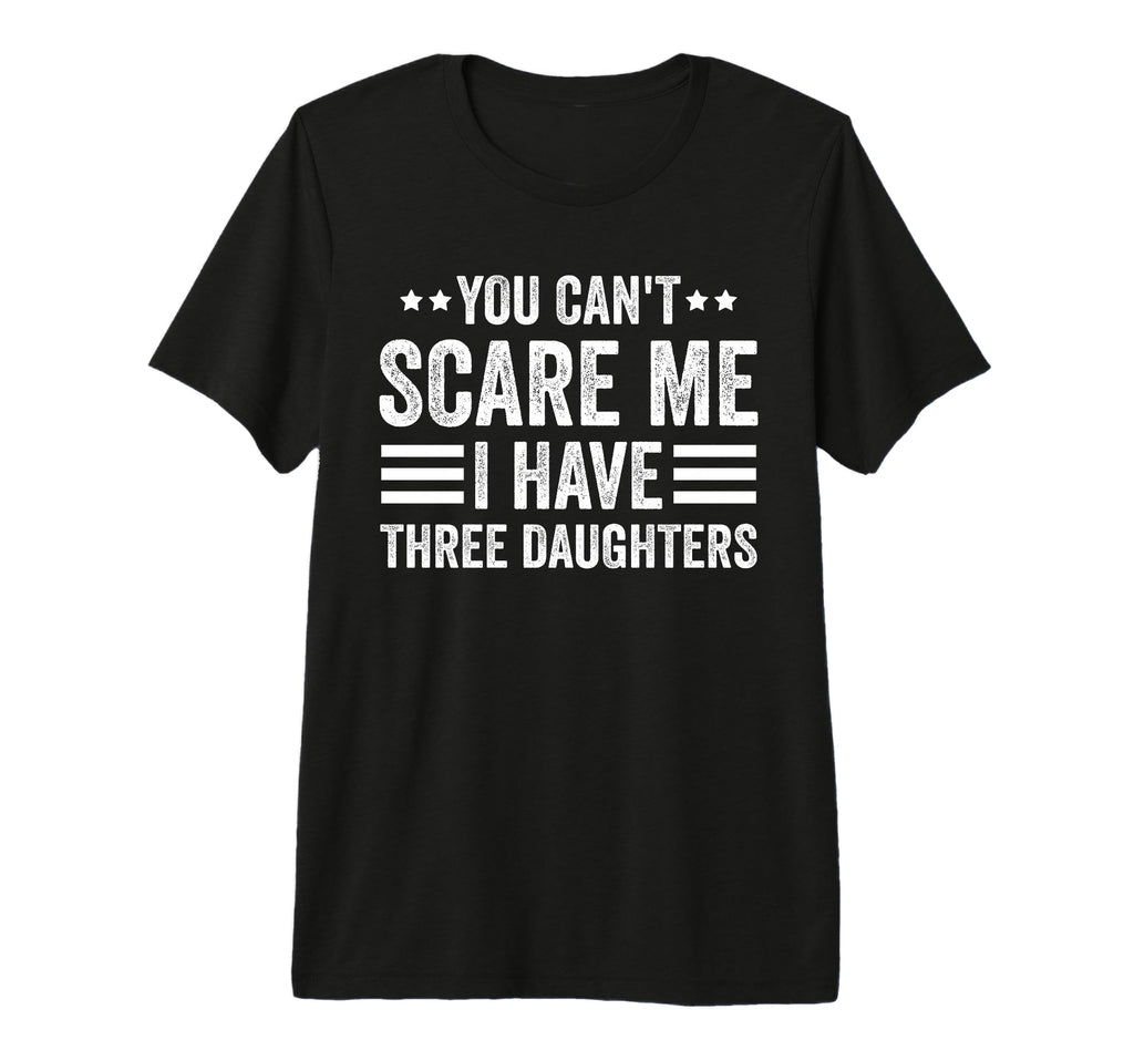 You Cant Scare Me I Have Three T-Shirt - Streetwear Style for Adults - T-Shirt, Sweatshirt, Hoodie