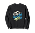 Proud Soccer Mom Family Fan Soccer Sweatshirt - Fun Novelty Design Unisex - T-Shirt, Sweatshirt, Hoodie