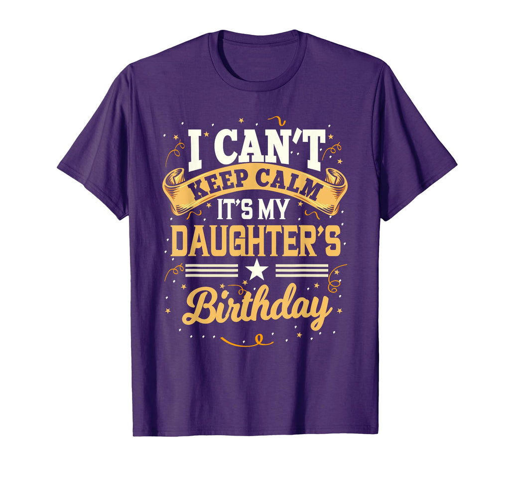 I Cant Keep Calm Its My Daughter Birthday T-Shirt - Minimalist Print Unisex - T-Shirt, Sweatshirt, Hoodie