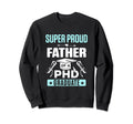 Super Proud Father Phd Graduate Sweatshirt - Trendy Graphic for Adults - T-Shirt, Sweatshirt, Hoodie