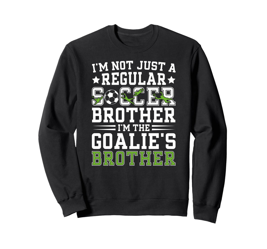 Im Soccer Goalie Brother Soccer Sweatshirt - Trendy Graphic for Adults - T-Shirt, Sweatshirt, Hoodie
