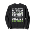 Im Soccer Goalie Brother Soccer Sweatshirt - Trendy Graphic for Adults - T-Shirt, Sweatshirt, Hoodie