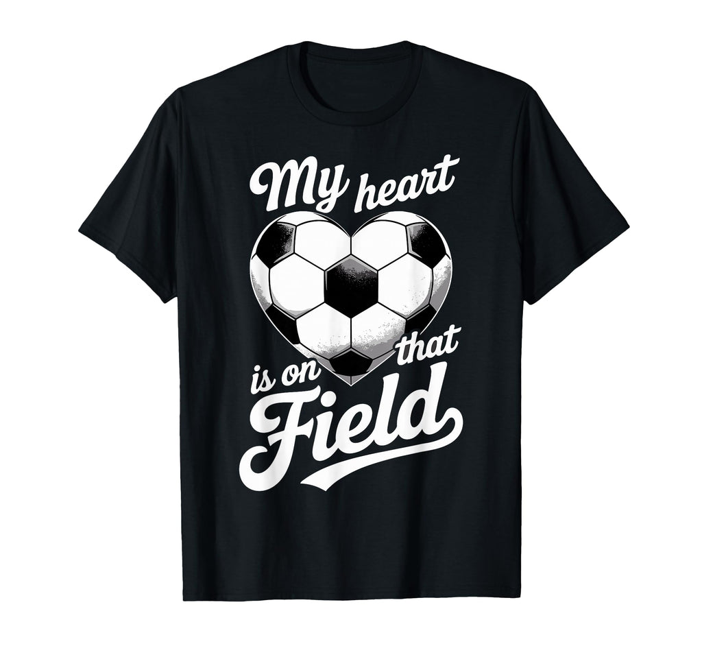 My Heart Is That Field Soccer Player Fan T-Shirt - Streetwear Style Unisex - T-Shirt, Sweatshirt, Hoodie