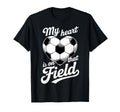 My Heart Is That Field Soccer Player Fan T-Shirt - Streetwear Style Unisex - T-Shirt, Sweatshirt, Hoodie