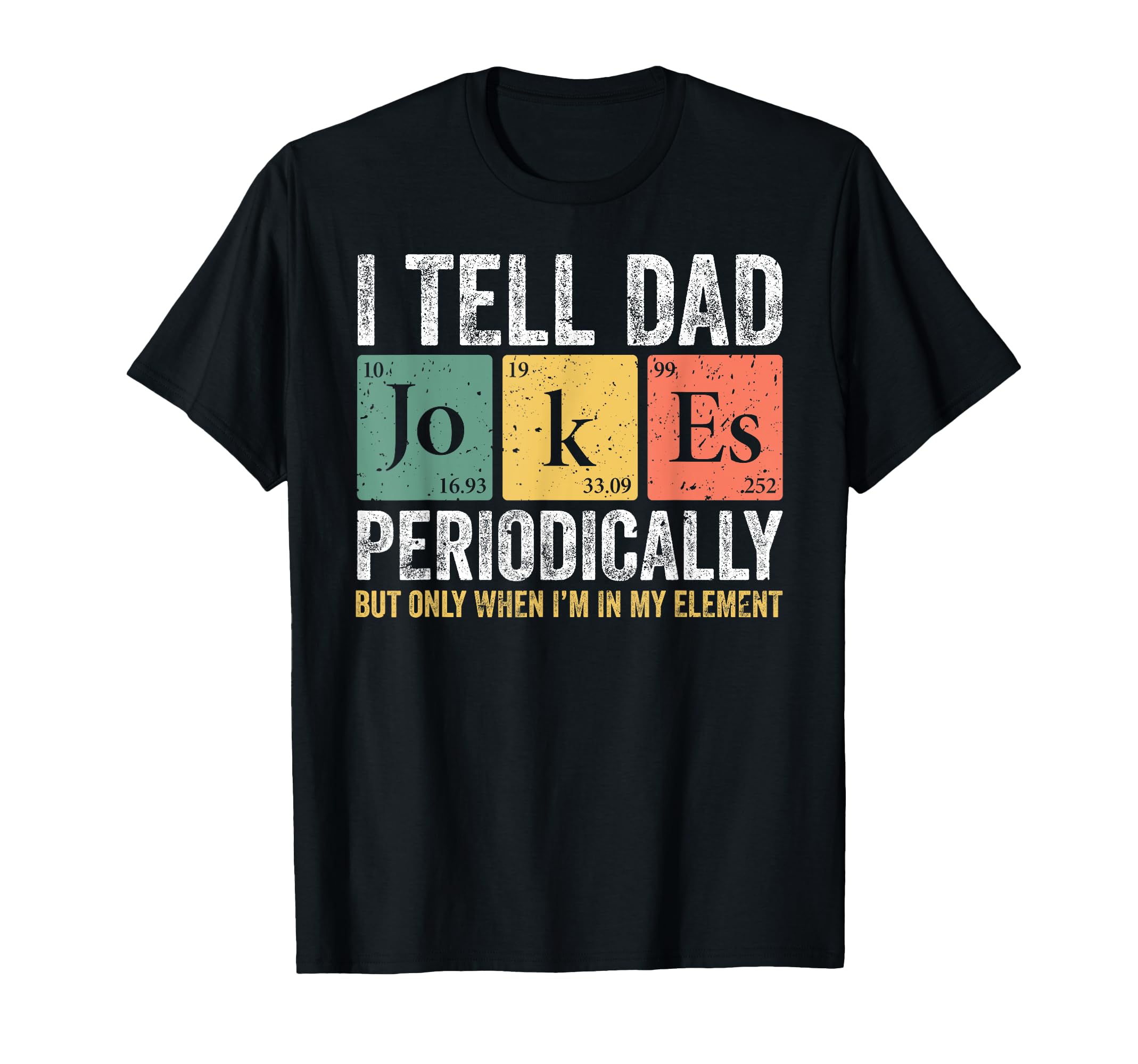 I Tell Dad Jokes Periodically Element T-Shirt - Novelty Apparel Unisex - T-Shirt, Sweatshirt, Hoodie
