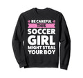 Be Careful This Soccer Might Sweatshirt - Fun Novelty Design Men Women - T-Shirt, Sweatshirt, Hoodie