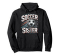 Soccer Sister Football Lover Gifts Hoodie - Custom Art Print for Adults - T-Shirt, Sweatshirt, Hoodie