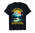 You Dont Stop Hiking When You T-Shirt - Casual Everyday Wear for Adults - T-Shirt, Sweatshirt, Hoodie