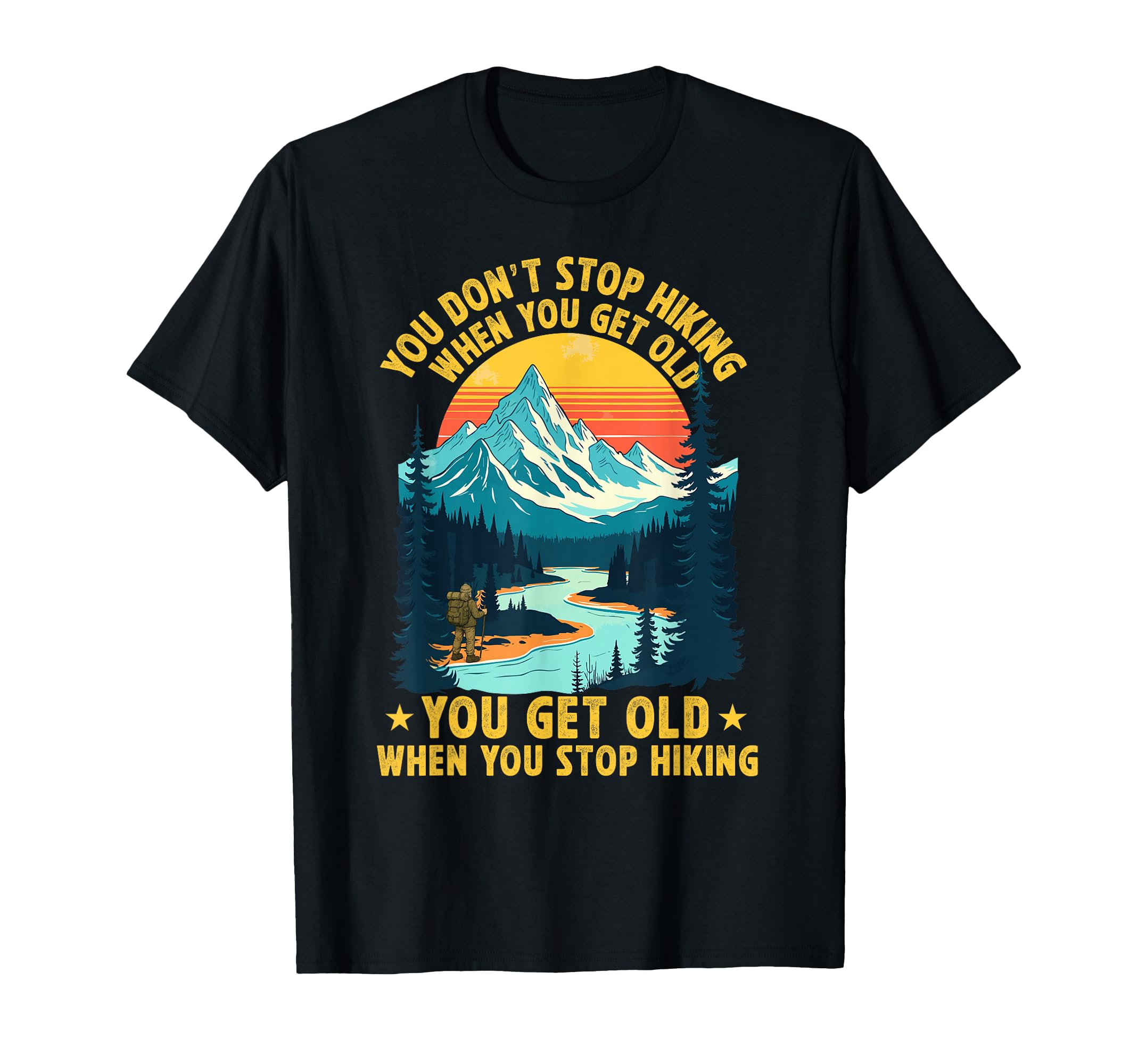 You Dont Stop Hiking When You T-Shirt - Casual Everyday Wear for Adults - T-Shirt, Sweatshirt, Hoodie