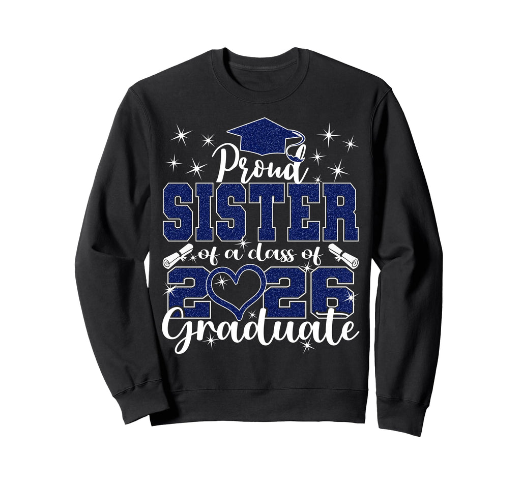 Super Proud Sister 2026 Graduate Sweatshirt - Fun Novelty Design Men Women - T-Shirt, Sweatshirt, Hoodie