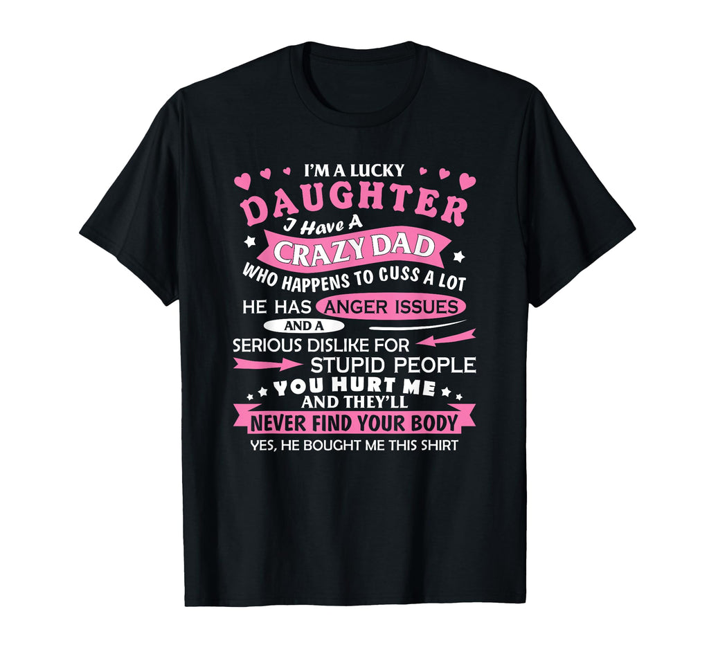 I Am Lucky Daughter I Have Crazy Dad T-Shirt - Graphic Print Men Women - T-Shirt, Sweatshirt, Hoodie