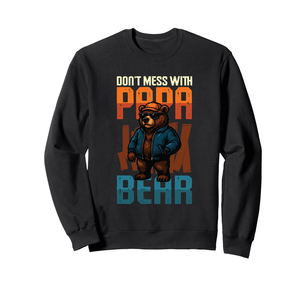 Dont Mess Papa Bear Funny Sweatshirt - Fun Novelty Design for Adults - T-Shirt, Sweatshirt, Hoodie