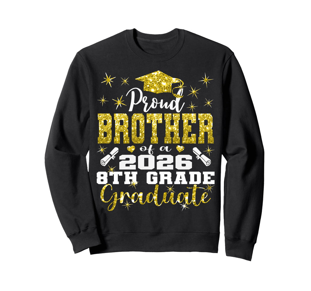 Proud Brother 8Th Grade Graduate Sweatshirt - Trendy Graphic for Adults - T-Shirt, Sweatshirt, Hoodie