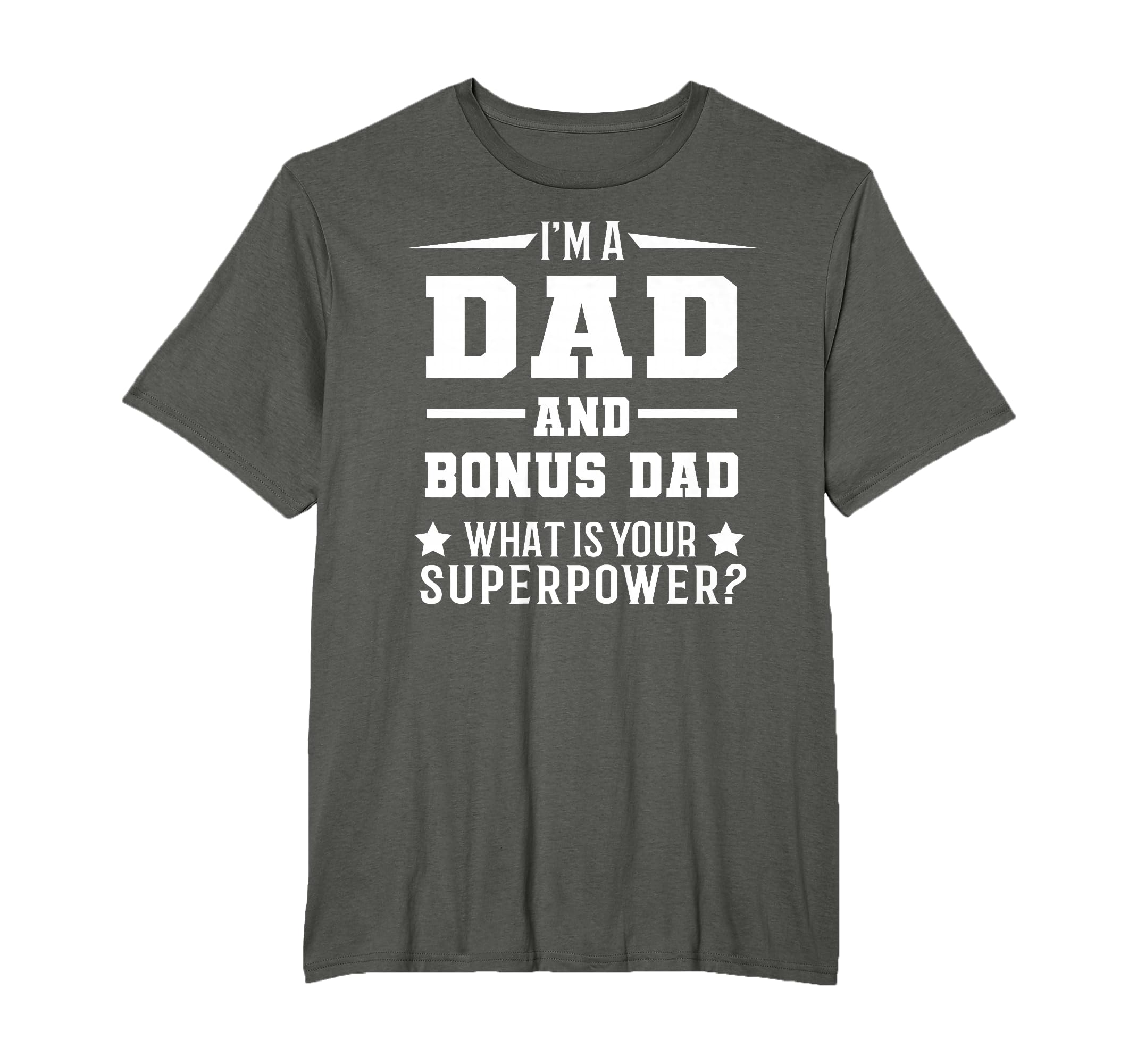 Im Dad And Bonus Dad What Is Your T-Shirt - Trendy Graphic Men Women - T-Shirt, Sweatshirt, Hoodie
