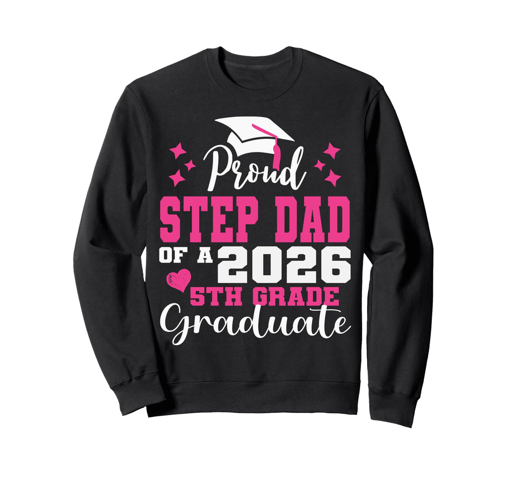 Proud Step Dad 5Th Grade Sweatshirt - Fun Novelty Design for Adults - T-Shirt, Sweatshirt, Hoodie
