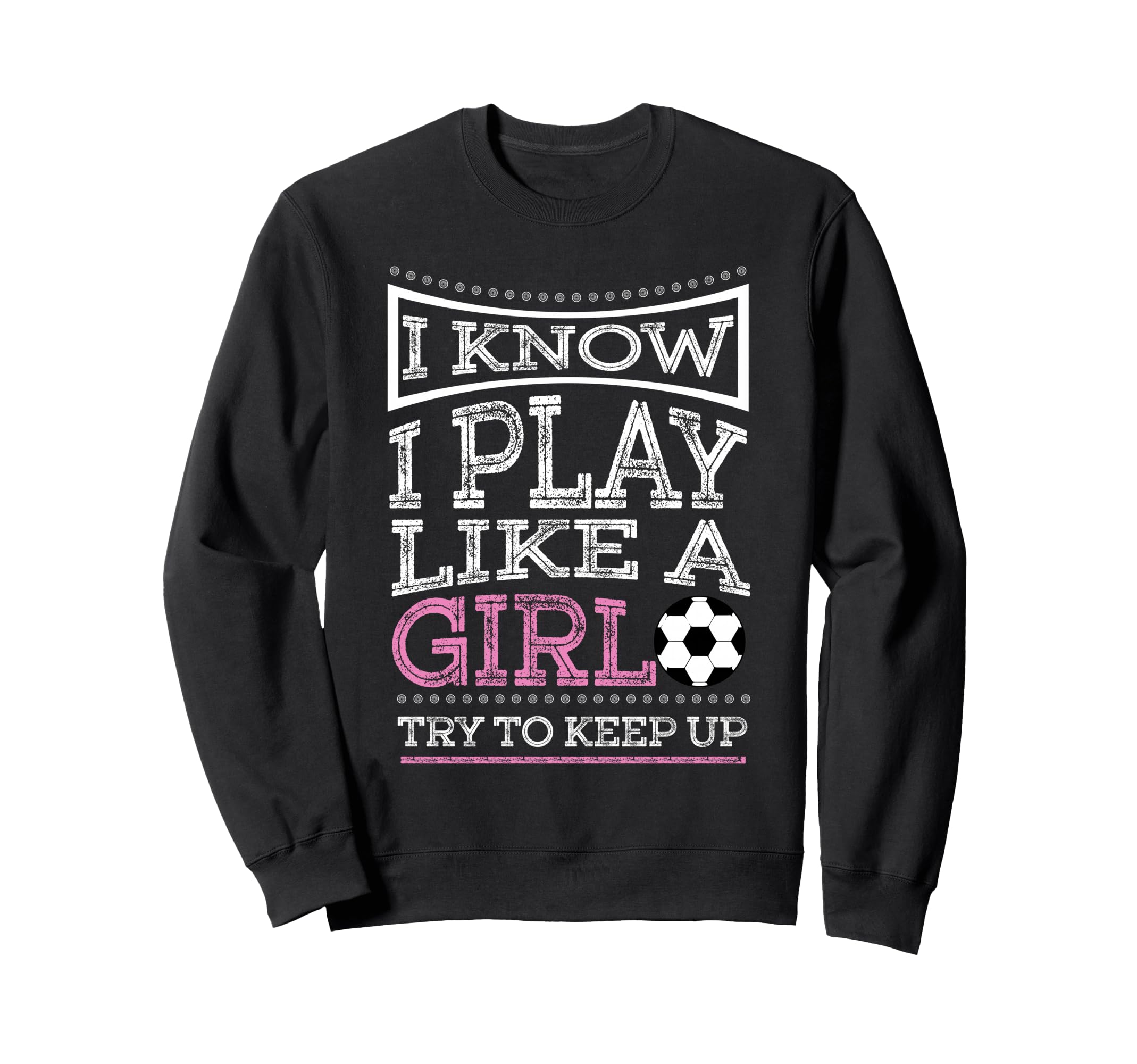 I Know I Play Like Try To Keep Up Sweatshirt - Streetwear Style for Adults - T-Shirt, Sweatshirt, Hoodie