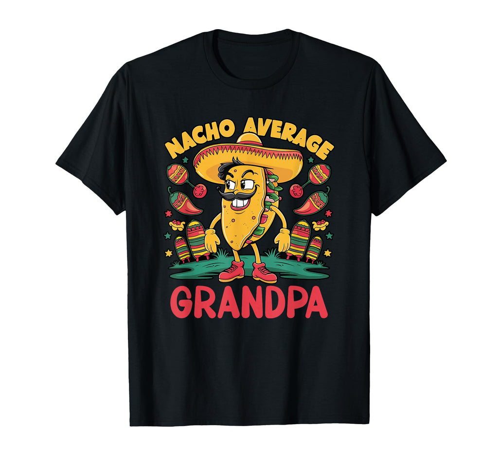 Nacho Average Grandpa Cinco De Mayo T-Shirt - Novelty Apparel Unisex - T-Shirt, Sweatshirt, Hoodie