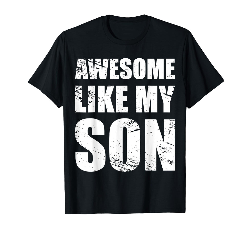 Awesome Like My Sons Parents Day Gift T-Shirt - Streetwear Style for Adults - T-Shirt, Sweatshirt, Hoodie