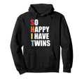 So Happy I Have Twins Funny Twin Dad Mom Hoodie - Graphic Print Unisex - T-Shirt, Sweatshirt, Hoodie