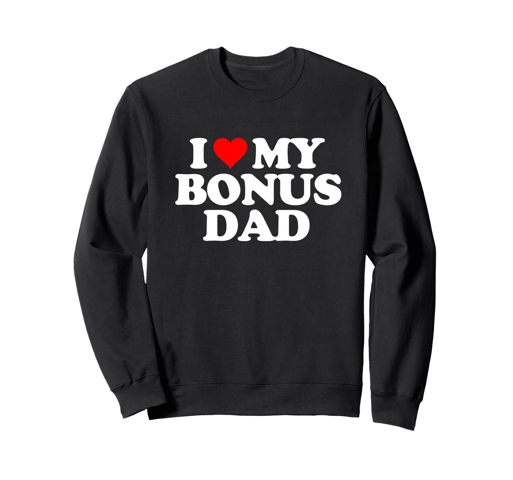 I Love Heart My Bonus Dad Step Dad Sweatshirt - Graphic Print for Adults - T-Shirt, Sweatshirt, Hoodie