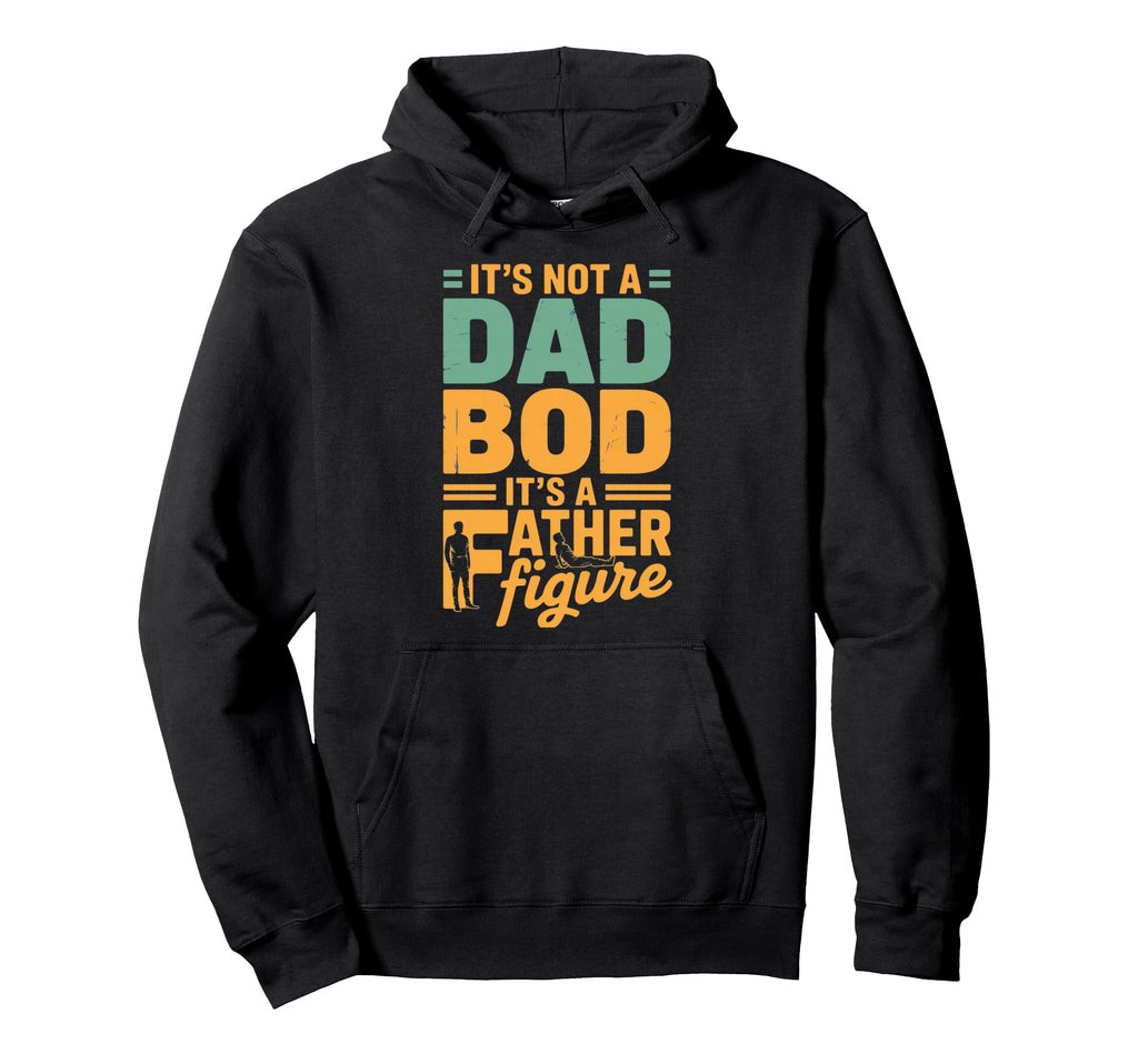 Funny Dad Bod Father Figure Hoodie - Casual Everyday Wear Unisex - T-Shirt, Sweatshirt, Hoodie