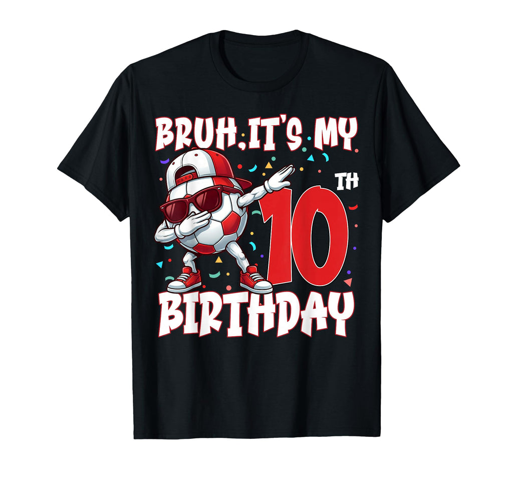 Bruh Its My 10Th Birthday Soccer T-Shirt - Streetwear Style for Adults - T-Shirt, Sweatshirt, Hoodie