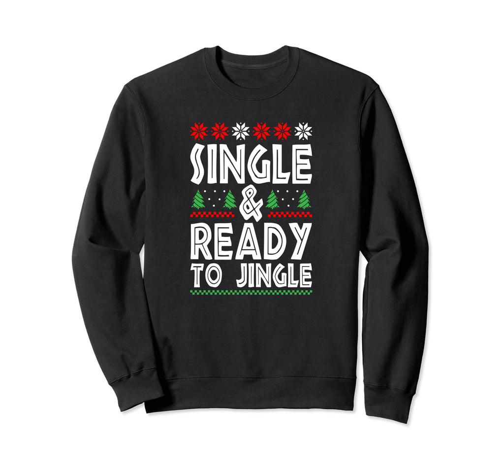 Single Ready To Jingle Merry Sweatshirt - Casual Everyday Wear Men Women - T-Shirt, Sweatshirt, Hoodie
