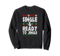 Single Ready To Jingle Merry Sweatshirt - Casual Everyday Wear Men Women - T-Shirt, Sweatshirt, Hoodie