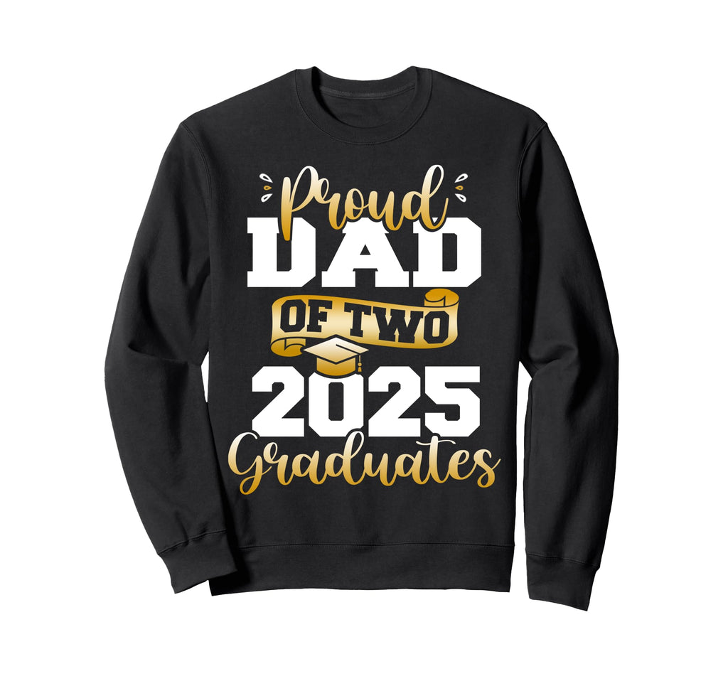 Proud Dad Two 2025 Graduates Funny Sweatshirt - Custom Art Print Men Women - T-Shirt, Sweatshirt, Hoodie