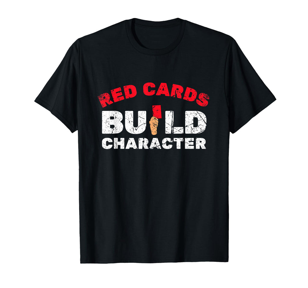 Red Cards Build Character Funny Soccer T-Shirt - Novelty Apparel Unisex - T-Shirt, Sweatshirt, Hoodie