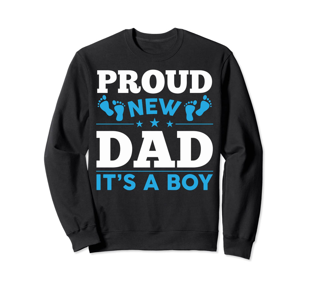 Dad New Proud New Daddy Proud New Sweatshirt - Trendy Graphic Men Women - T-Shirt, Sweatshirt, Hoodie