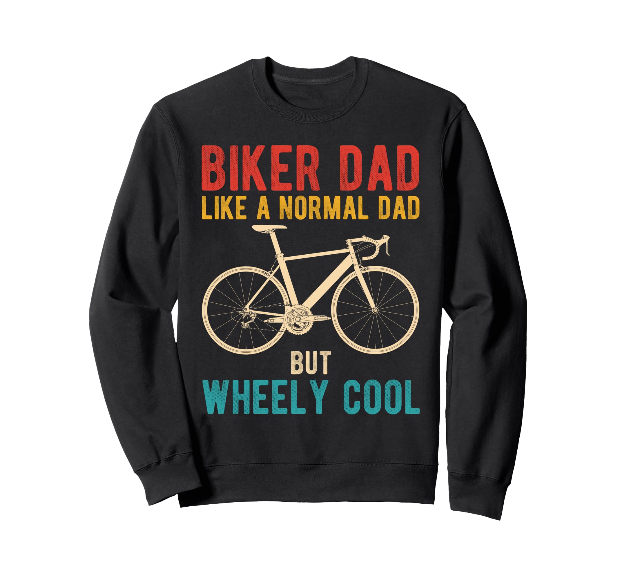 Biker Dad Like Normal Dad But Wheely Sweatshirt - Graphic Print Unisex - T-Shirt, Sweatshirt, Hoodie
