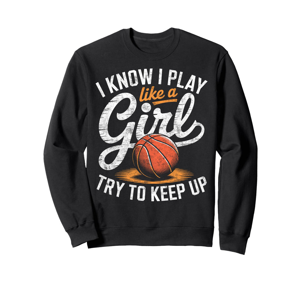 I Know I Play Like Try To Keep Up Sweatshirt - Novelty Apparel for Adults - T-Shirt, Sweatshirt, Hoodie